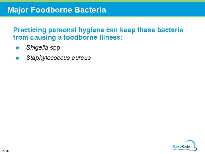 Major Foodborne Bacteria Practicing personal hygiene can keep these bacteria from causing a foodborne