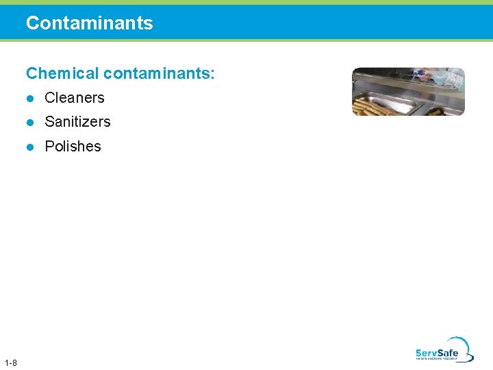 Contaminants Chemical contaminants: 1 -8 l Cleaners l Sanitizers l Polishes 