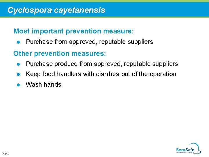 Cyclospora cayetanensis Most important prevention measure: l Purchase from approved, reputable suppliers Other prevention