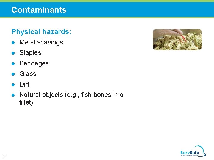 Contaminants Physical hazards: 1 -9 l Metal shavings l Staples l Bandages l Glass