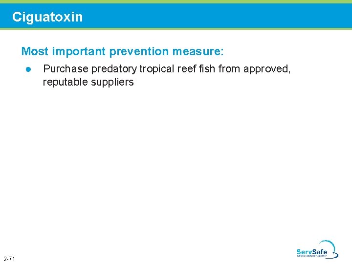 Ciguatoxin Most important prevention measure: l 2 -71 Purchase predatory tropical reef fish from