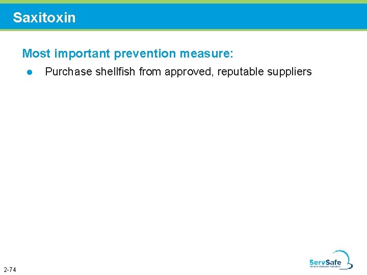 Saxitoxin Most important prevention measure: l 2 -74 Purchase shellfish from approved, reputable suppliers
