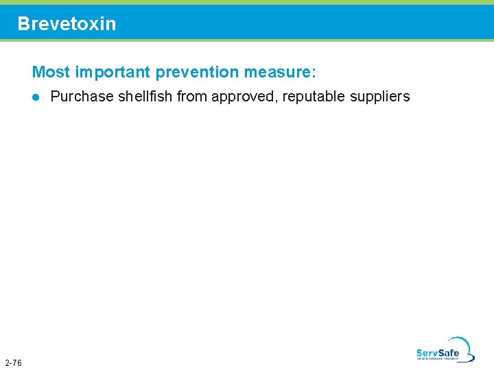 Brevetoxin Most important prevention measure: l 2 -76 Purchase shellfish from approved, reputable suppliers