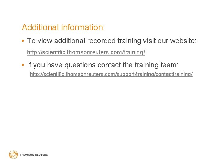 Additional information: • To view additional recorded training visit our website: http: //scientific. thomsonreuters.