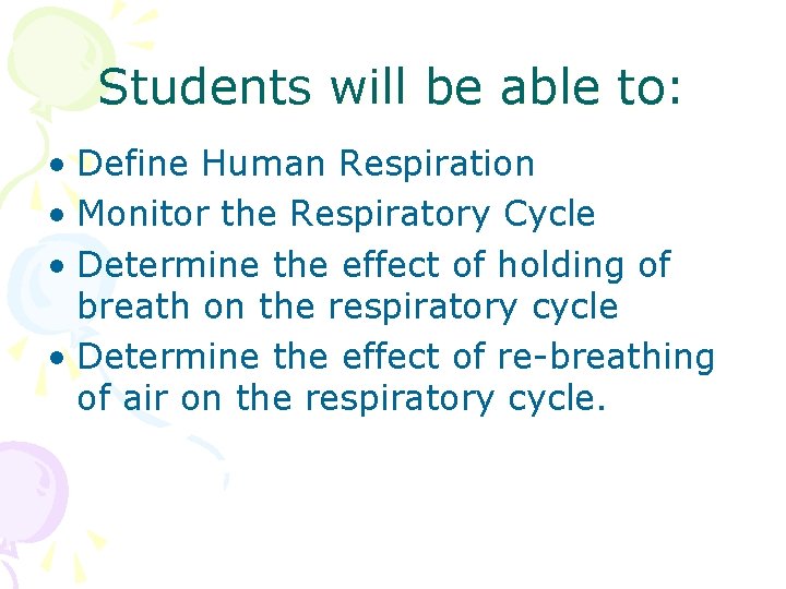 Students will be able to: • Define Human Respiration • Monitor the Respiratory Cycle