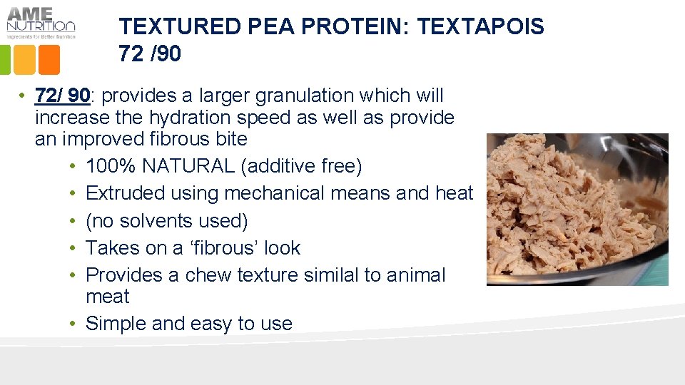 TEXTURED PEA PROTEIN: TEXTAPOIS 72 /90 • 72/ 90: provides a larger granulation which