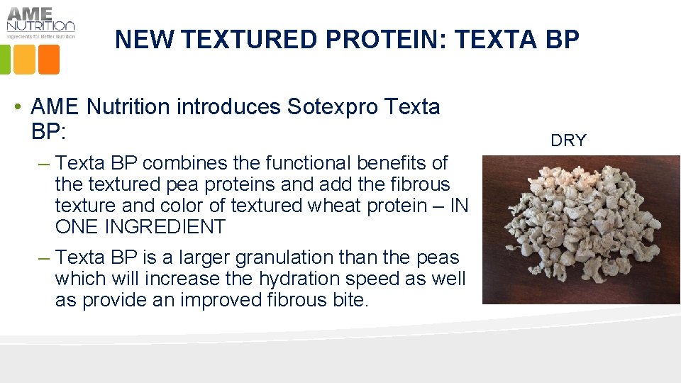 NEW TEXTURED PROTEIN: TEXTA BP • AME Nutrition introduces Sotexpro Texta BP: – Texta