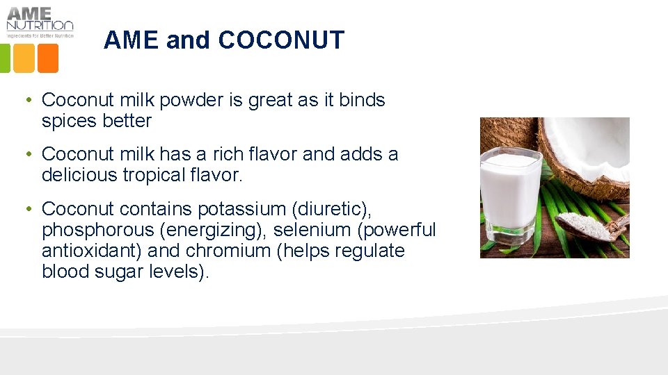 AME and COCONUT • Coconut milk powder is great as it binds spices better