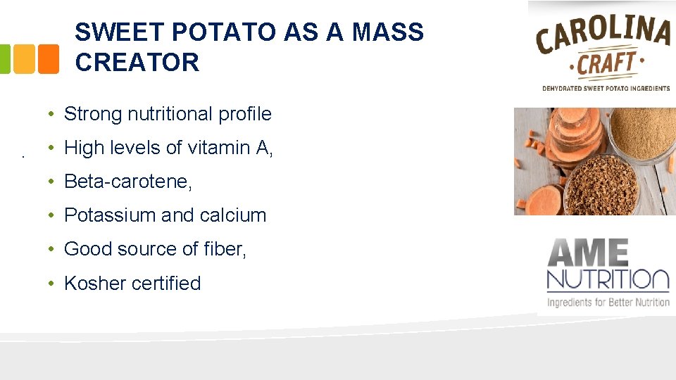 SWEET POTATO AS A MASS CREATOR • Strong nutritional profile. • High levels of