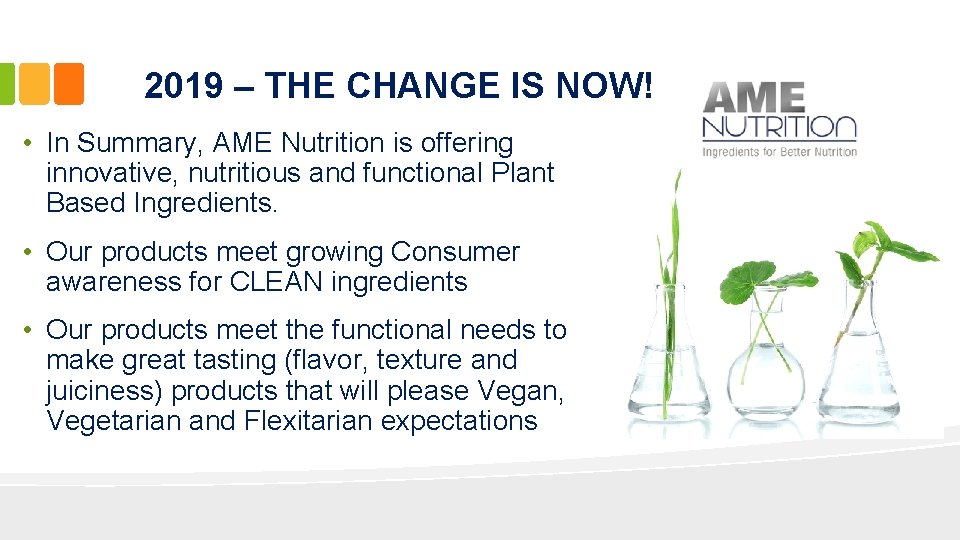 2019 – THE CHANGE IS NOW! • In Summary, AME Nutrition is offering innovative,