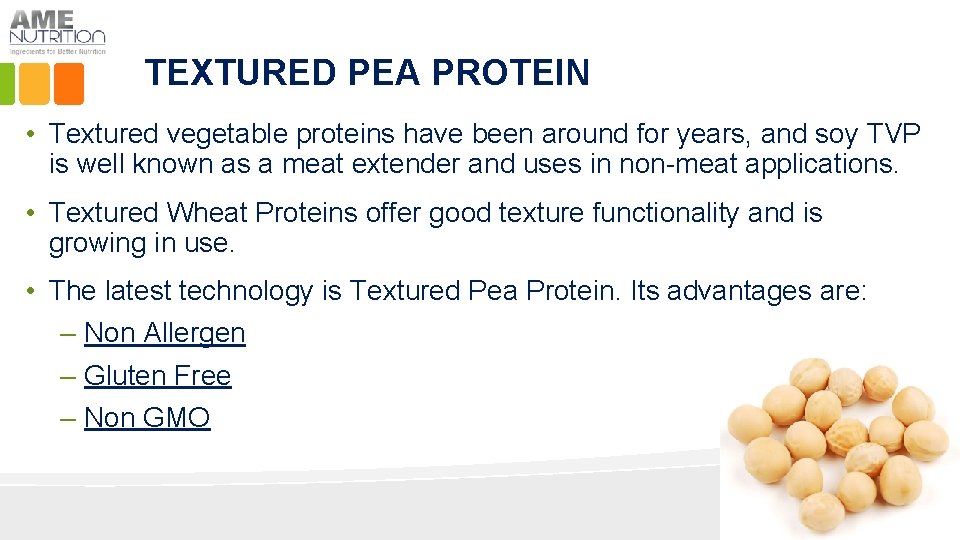 TEXTURED PEA PROTEIN • Textured vegetable proteins have been around for years, and soy