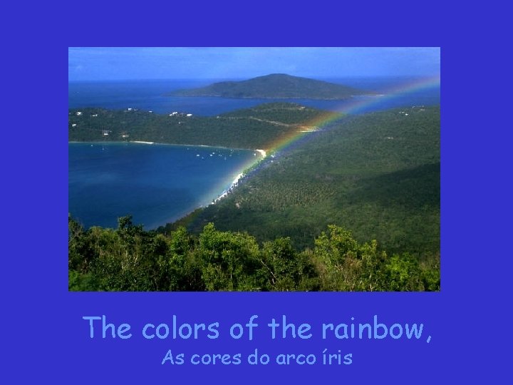 The colors of the rainbow, As cores do arco íris 