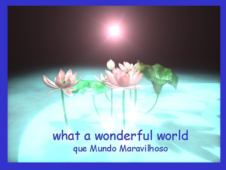 what a wonderful world que Mundo Maravilhoso 