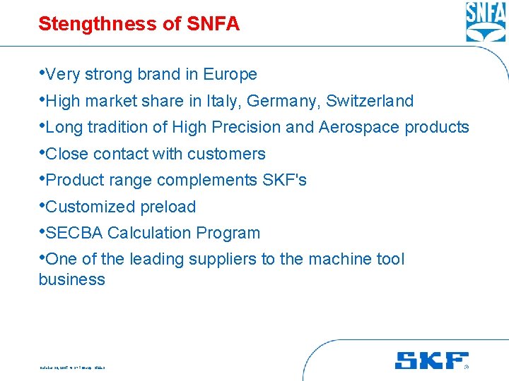 Stengthness of SNFA • Very strong brand in Europe • High market share in