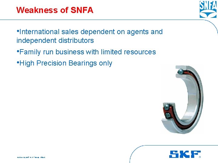 Weakness of SNFA • International sales dependent on agents and independent distributors • Family