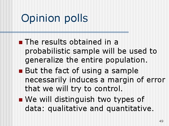 Opinion polls The results obtained in a probabilistic sample will be used to generalize