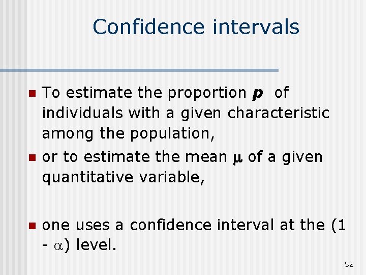 Confidence intervals n To estimate the proportion p of individuals with a given characteristic