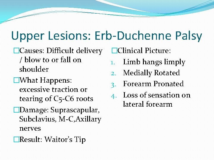 Upper Lesions: Erb-Duchenne Palsy �Causes: Difficult delivery / blow to or fall on shoulder