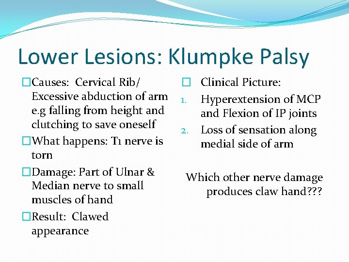 Lower Lesions: Klumpke Palsy �Causes: Cervical Rib/ Excessive abduction of arm e. g falling