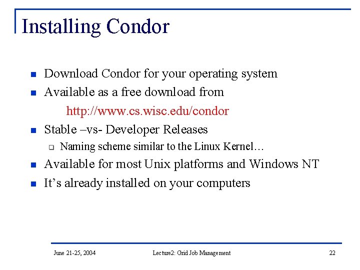 Installing Condor n n n Download Condor for your operating system Available as a