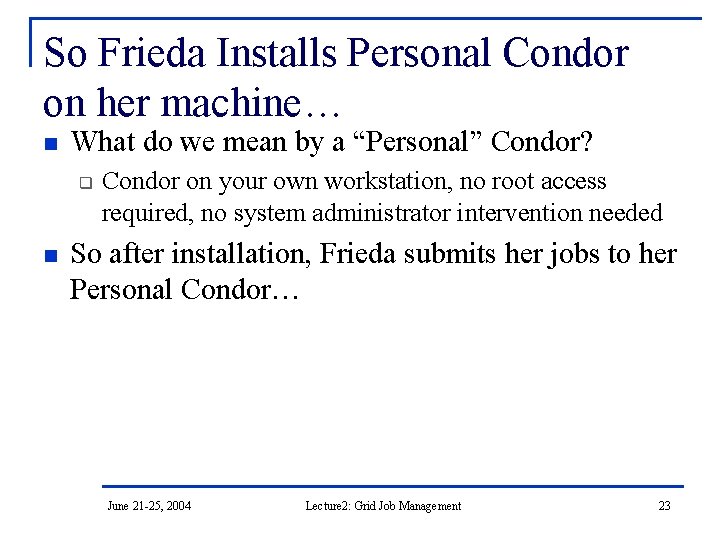 So Frieda Installs Personal Condor on her machine… n What do we mean by