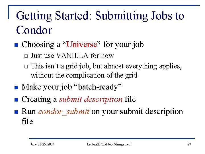 Getting Started: Submitting Jobs to Condor n Choosing a “Universe” for your job q