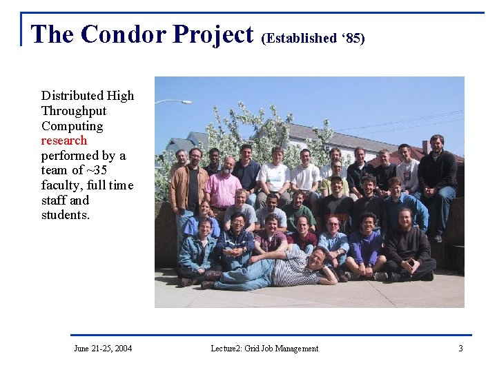 The Condor Project (Established ‘ 85) Distributed High Throughput Computing research performed by a