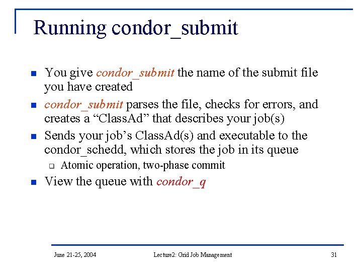 Running condor_submit n n n You give condor_submit the name of the submit file