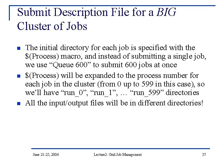 Submit Description File for a BIG Cluster of Jobs n n n The initial