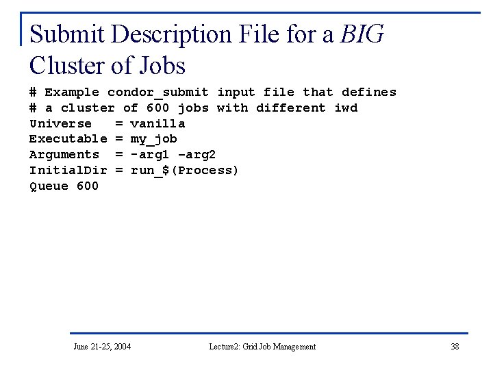 Submit Description File for a BIG Cluster of Jobs # Example condor_submit input file