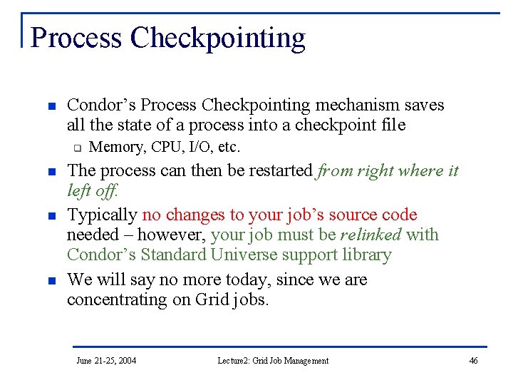 Process Checkpointing n Condor’s Process Checkpointing mechanism saves all the state of a process