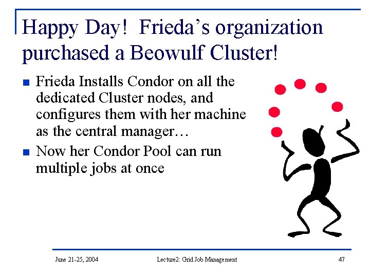 Happy Day! Frieda’s organization purchased a Beowulf Cluster! n n Frieda Installs Condor on