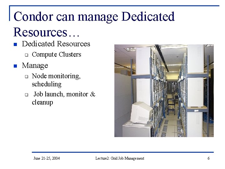 Condor can manage Dedicated Resources… n Dedicated Resources q n Compute Clusters Manage q