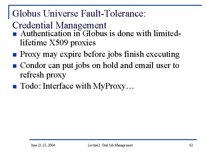 Globus Universe Fault-Tolerance: Credential Management n n Authentication in Globus is done with limitedlifetime