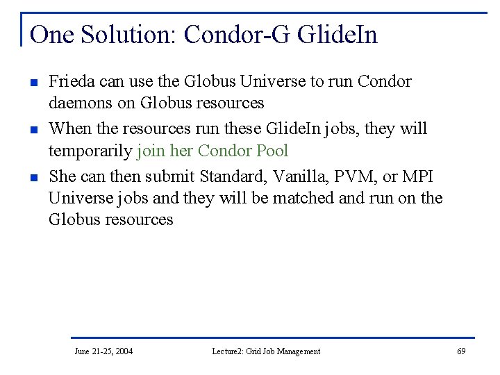 One Solution: Condor-G Glide. In n Frieda can use the Globus Universe to run