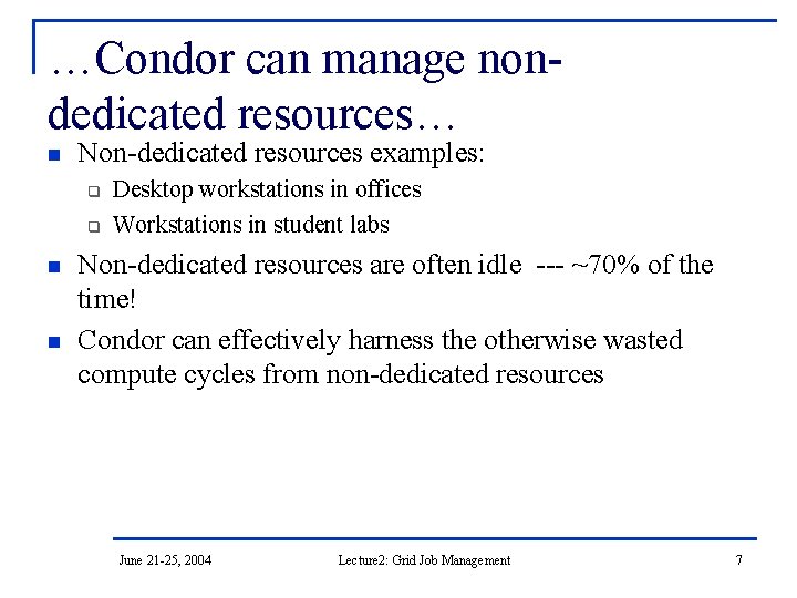 …Condor can manage nondedicated resources… n Non-dedicated resources examples: q q n n Desktop