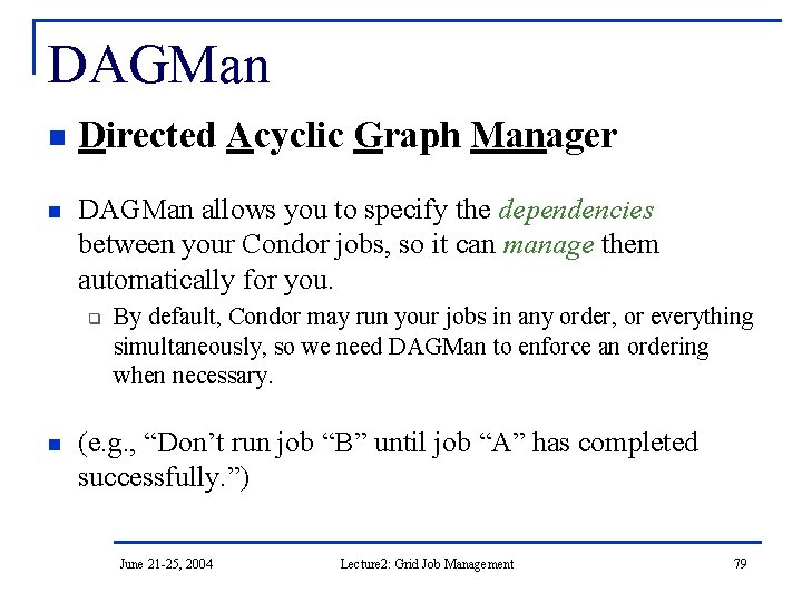 DAGMan n n Directed Acyclic Graph Manager DAGMan allows you to specify the dependencies