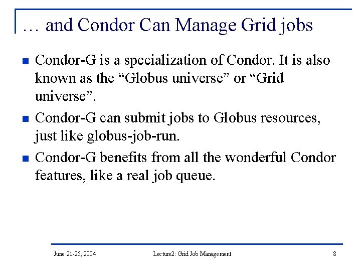 … and Condor Can Manage Grid jobs n n n Condor-G is a specialization