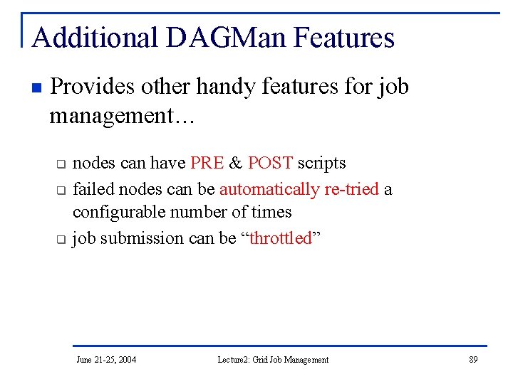 Additional DAGMan Features n Provides other handy features for job management… q q q