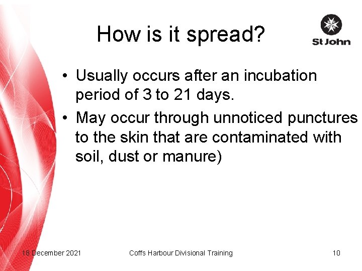 How is it spread? • Usually occurs after an incubation period of 3 to