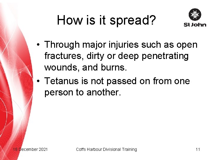 How is it spread? • Through major injuries such as open fractures, dirty or