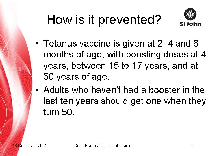 How is it prevented? • Tetanus vaccine is given at 2, 4 and 6