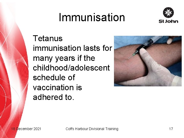 Immunisation Tetanus immunisation lasts for many years if the childhood/adolescent schedule of vaccination is