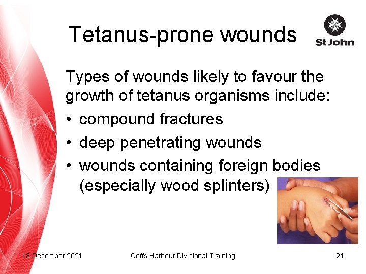 Tetanus-prone wounds Types of wounds likely to favour the growth of tetanus organisms include: