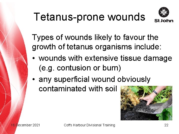 Tetanus-prone wounds Types of wounds likely to favour the growth of tetanus organisms include: