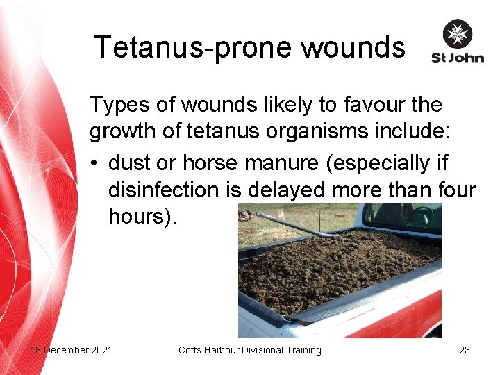 Tetanus-prone wounds Types of wounds likely to favour the growth of tetanus organisms include: