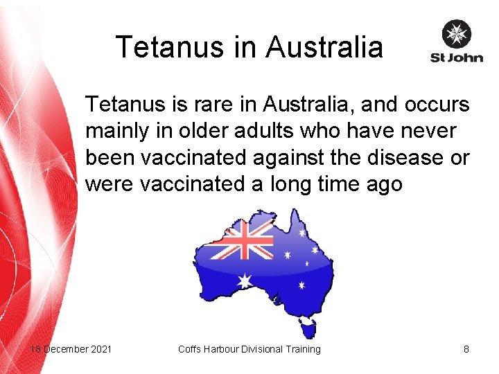 Tetanus in Australia Tetanus is rare in Australia, and occurs mainly in older adults