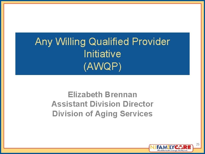 Any Willing Qualified Provider Initiative (AWQP) Elizabeth Brennan Assistant Division Director Division of Aging