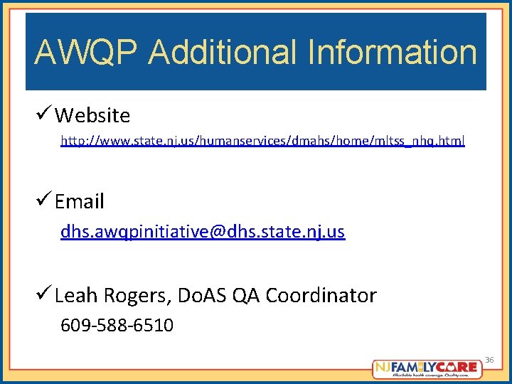 AWQP Additional Information ü Website http: //www. state. nj. us/humanservices/dmahs/home/mltss_nhq. html ü Email dhs.