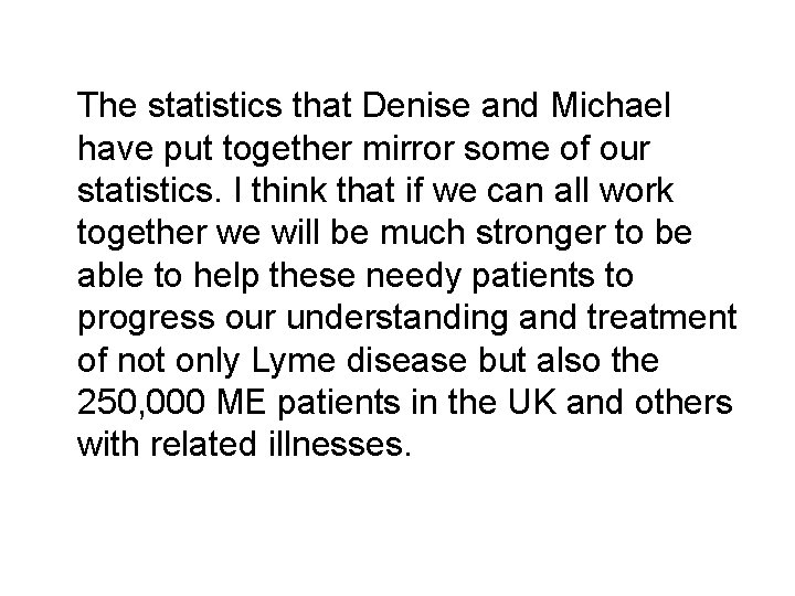 The statistics that Denise and Michael have put together mirror some of our statistics.
